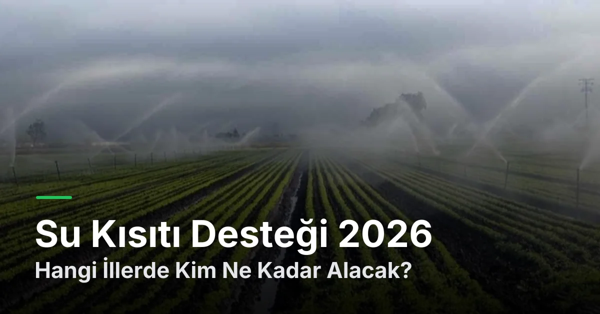 Su Kısıtı Desteği 2026: Hangi İllerde Kim Ne Kadar Alacak?